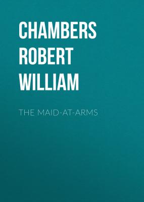 The Maid-At-Arms - Chambers Robert William 