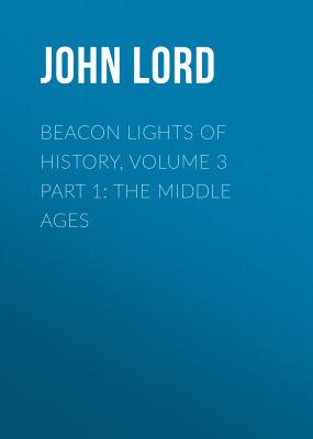 Beacon Lights of History, Volume 3 part 1: The Middle Ages - John Lord 
