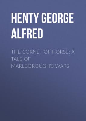 The Cornet of Horse: A Tale of Marlborough's Wars - Henty George Alfred 