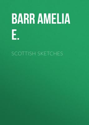 Scottish sketches - Barr Amelia E. 