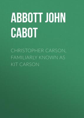 Christopher Carson, Familiarly Known as Kit Carson - Abbott John Stevens Cabot 