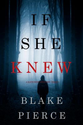 If She Knew - Блейк Пирс A Kate Wise Mystery