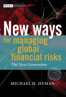 New Ways for Managing Global Financial Risks. The Next Generation - Michael Hyman H. 