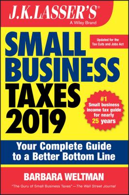 J.K. Lasser's Small Business Taxes 2019. Your Complete Guide to a Better Bottom Line - Barbara  Weltman 