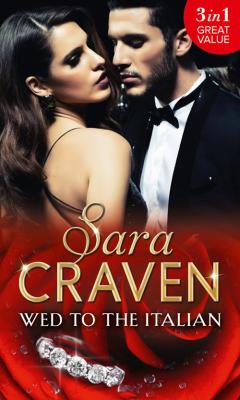 Wed To The Italian: Bartaldi's Bride / Rome's Revenge / The Forced Marriage - Sara  Craven 