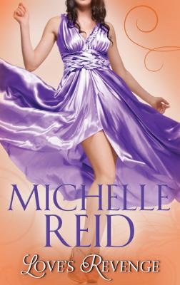Love's Revenge: The Italian's Revenge / A Passionate Marriage / The Brazilian's Blackmailed Bride - Michelle Reid 