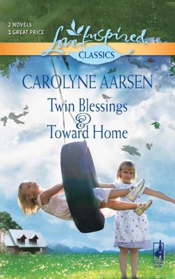 Twin Blessings and Toward Home: Twin Blessings / Toward Home - Carolyne  Aarsen 