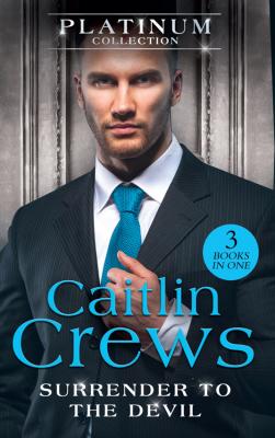 The Platinum Collection: Surrender To The Devil: The Replacement Wife / Heiress Behind the Headlines / A Devil in Disguise - CAITLIN  CREWS 