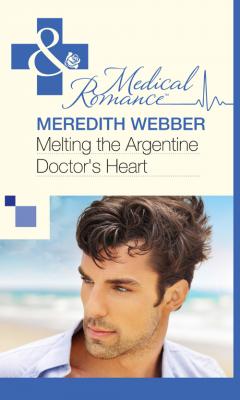 Melting the Argentine Doctor's Heart - Meredith  Webber 