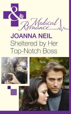 Sheltered by Her Top-Notch Boss - Joanna  Neil 