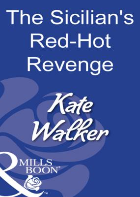 The Sicilian's Red-Hot Revenge - Kate Walker 