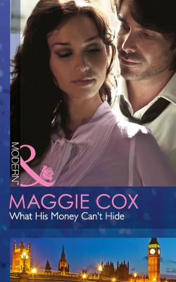 What His Money Can't Hide - Maggie  Cox 