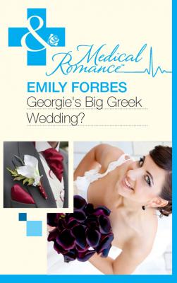 Georgie's Big Greek Wedding? - Emily  Forbes 