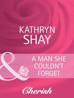 A Man She Couldn't Forget - Kathryn  Shay 