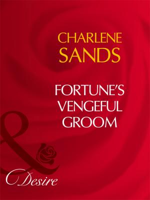 Fortune's Vengeful Groom - Charlene Sands 