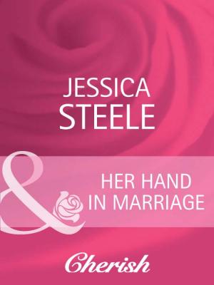 Her Hand in Marriage - Jessica  Steele 