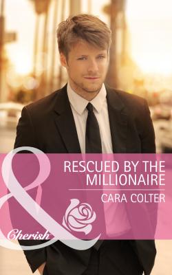 Rescued by the Millionaire - Cara  Colter 