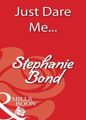 Just Dare Me... - Stephanie  Bond 