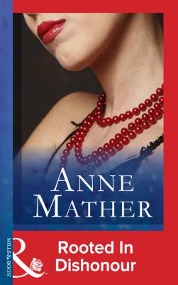 Rooted In Dishonour - Anne  Mather 