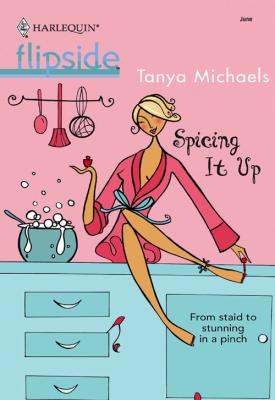 Spicing It Up - Tanya  Michaels