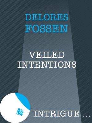 Veiled Intentions - Delores  Fossen 