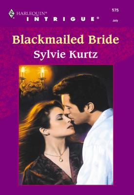 Blackmailed Bride - Sylvie  Kurtz 