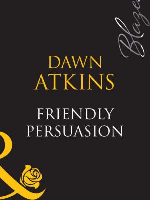 Friendly Persuasion - Dawn  Atkins 