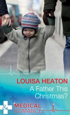 A Father This Christmas? - Louisa  Heaton 