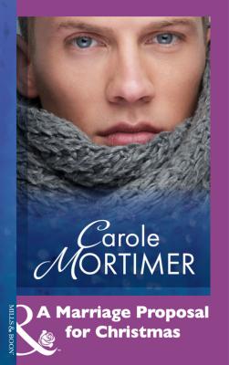 A Marriage Proposal For Christmas - Carole  Mortimer 