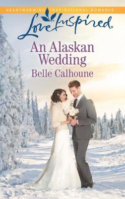 An Alaskan Wedding - Belle  Calhoune 