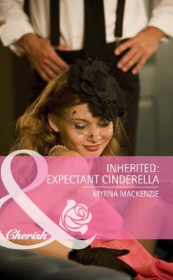 Inherited: Expectant Cinderella - Myrna Mackenzie 