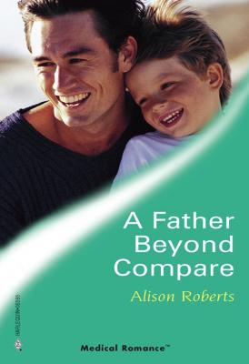A Father Beyond Compare - Alison Roberts 
