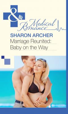 Marriage Reunited: Baby on the Way - Sharon  Archer 