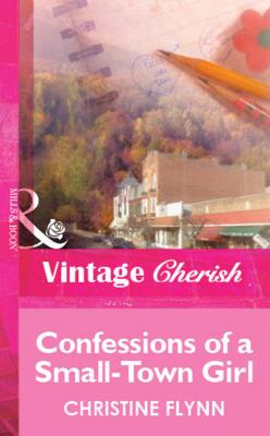 Confessions of a Small-Town Girl - Christine  Flynn 