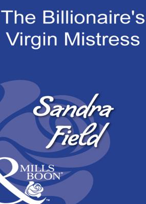 The Billionaire's Virgin Mistress - Sandra  Field 