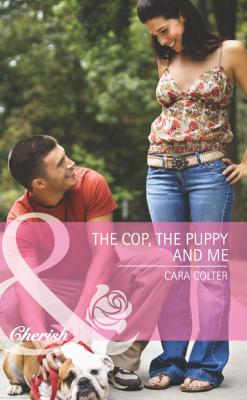 The Cop, the Puppy and Me - Cara  Colter 
