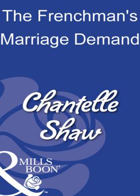The Frenchman's Marriage Demand - Chantelle  Shaw 