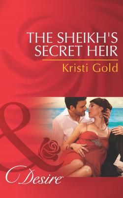 The Sheikh's Secret Heir - KRISTI  GOLD 