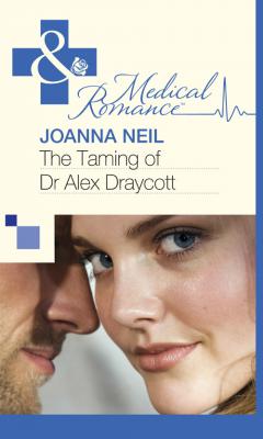 The Taming of Dr Alex Draycott - Joanna  Neil 