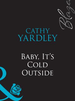 Baby, It's Cold Outside - Cathy  Yardley 