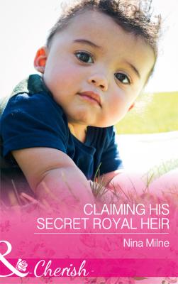 Claiming His Secret Royal Heir - Nina  Milne 