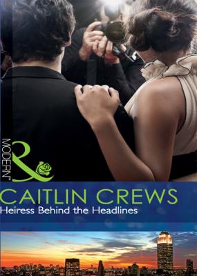 Heiress Behind the Headlines - CAITLIN  CREWS 