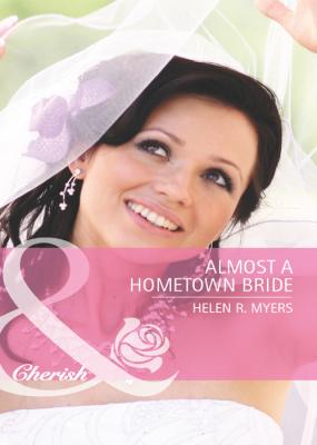 Almost a Hometown Bride - Helen Myers R. 