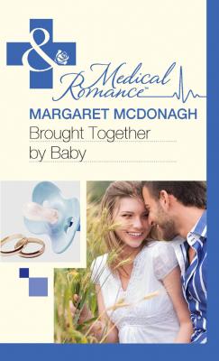Brought Together by Baby - Margaret  McDonagh 