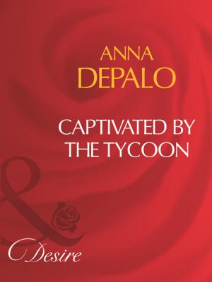 Captivated By The Tycoon - Anna DePalo 