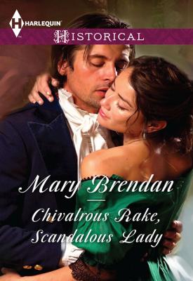 Chivalrous Rake, Scandalous Lady - Mary  Brendan 