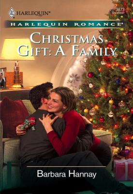 Christmas Gift: A Family - Barbara Hannay 