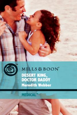 Desert King, Doctor Daddy - Meredith  Webber 