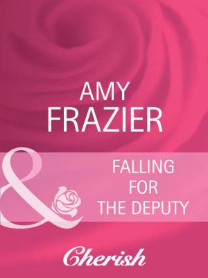 Falling For The Deputy - Amy  Frazier 