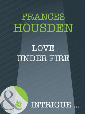 Love Under Fire - Frances  Housden 